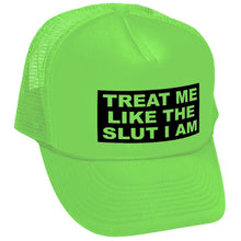 Load image into Gallery viewer, TREAT ME LIKE THE SLUT I AM - Unisex Adult Trucker Cap Hat - Five Panel Retro Style TRUCKER Cap
