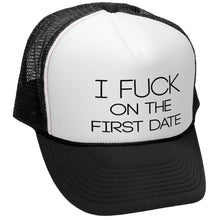 Load image into Gallery viewer, I F*ck On The First Date Trucker Hat - Five Panel Retro Style TRUCKER Cap
