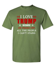 Load image into Gallery viewer, I Love Trump Because He Pisses Off All the People I Can&#39;t Stand Unisex T-shirt
