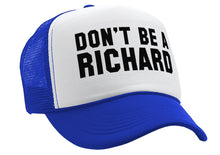 Load image into Gallery viewer, DON&#39;T BE A RICHARD - funny - Vintage Retro Style Trucker Cap Hat - Five Panel Retro Style TRUCKER Cap
