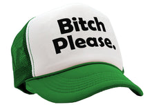 Load image into Gallery viewer, BITCH PLEASE - funny hip hop rap saying - Vintage Retro Style Trucker Cap Hat - Five Panel Retro Style TRUCKER Cap
