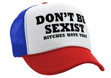 Load image into Gallery viewer, DON&#39;T BE SEXIST - bitches hate that! funny - Vintage Retro Style Trucker Cap Hat - Five Panel Retro Style TRUCKER Cap
