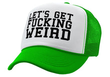 Load image into Gallery viewer, Let&#39;s Get F---ing WEIRD - sexy crazy nerd - Vintage Retro Style Trucker Cap Hat - Five Panel Retro Style TRUCKER Cap
