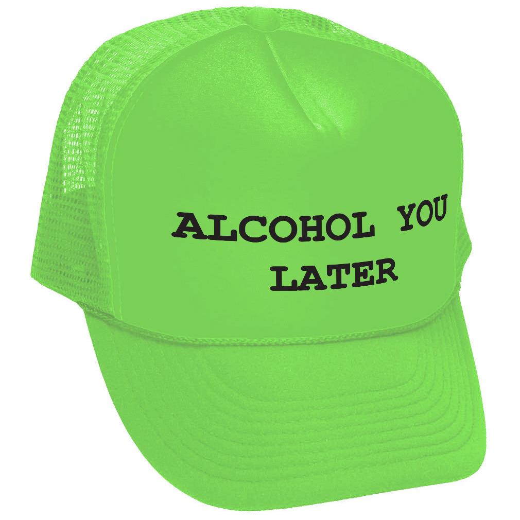 ALCOHOL YOU LATER - i'll call funny drinking - Vintage Retro Style Trucker Cap Hat - Five Panel Retro Style TRUCKER Cap