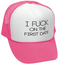 Load image into Gallery viewer, I F*ck On The First Date Trucker Hat - Five Panel Retro Style TRUCKER Cap
