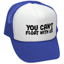 Load image into Gallery viewer, You Can&#39;t FLOAT With Us - Retro Vintage Mesh Trucker Cap Hat - Five Panel Retro Style TRUCKER Cap
