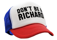 Load image into Gallery viewer, DON&#39;T BE A RICHARD - funny - Vintage Retro Style Trucker Cap Hat - Five Panel Retro Style TRUCKER Cap
