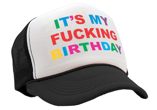 It's My F---ing BIRTHDAY - party gift joke - Vintage Retro Style Trucker Cap Hat - Five Panel Retro Style TRUCKER Cap