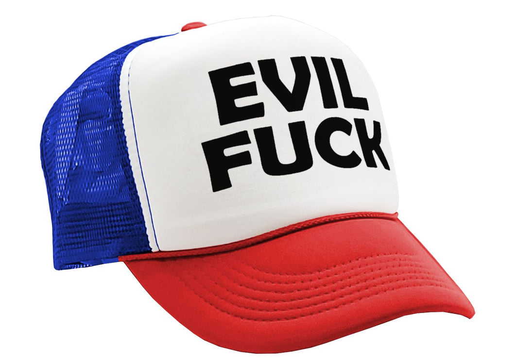 EVIL FUCK - sadistic bastard sick twisted - Vintage Retro Style Trucker Cap Hat - Five Panel Retro Style TRUCKER Cap