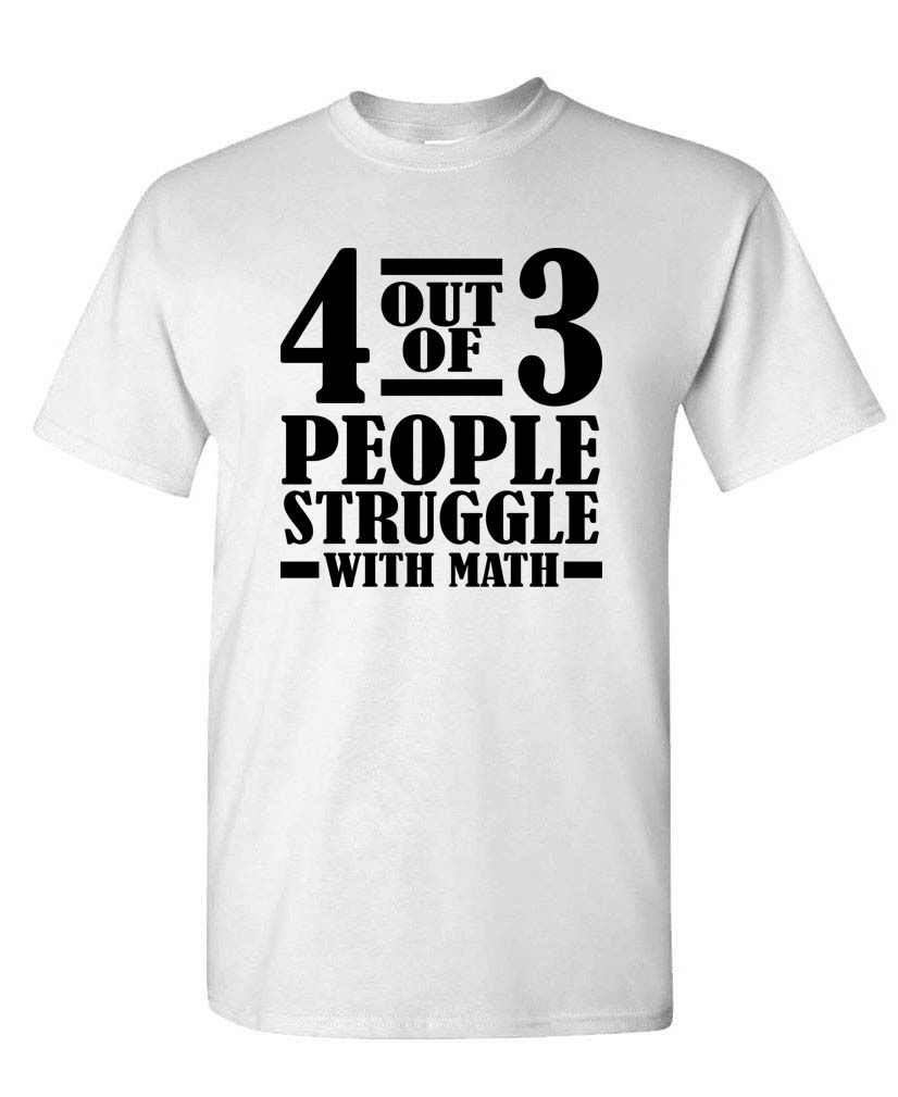 4 Out Of 3 People Struggle With Math - Unisex T-Shirt