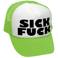 Load image into Gallery viewer, Sick F*ck - Trucker Hat - Mesh cap - Five Panel Retro Style TRUCKER Cap
