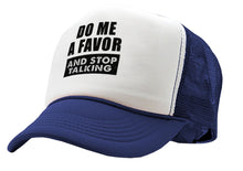 Load image into Gallery viewer, Do Me a Favor - STOP TALKING - Vintage Retro Style Trucker Cap Hat - Five Panel Retro Style TRUCKER Cap
