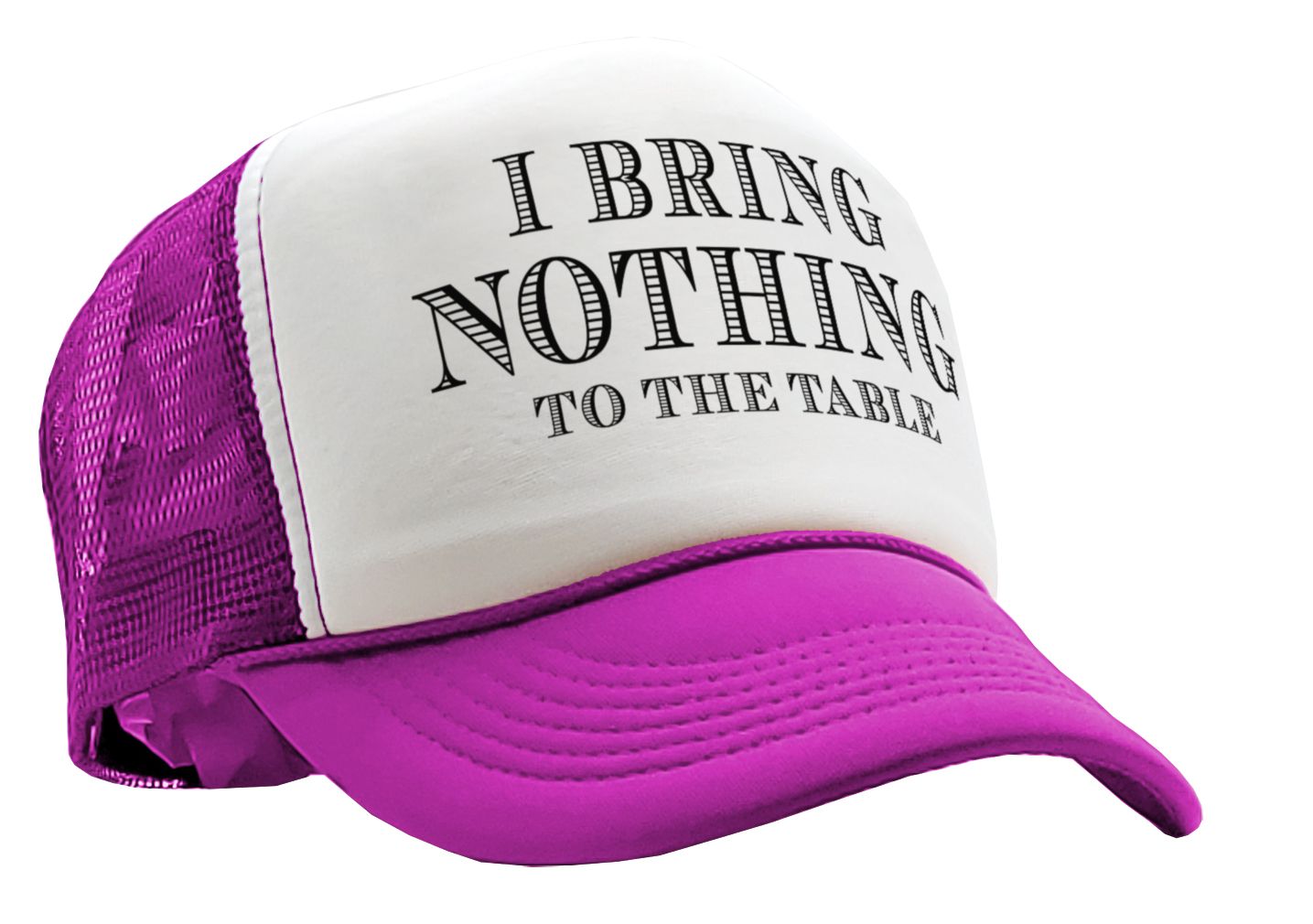 I BRING NOTHING TO THE TABLE - Vintage Retro Style Trucker Cap Hat - Five Panel Retro Style TRUCKER Cap