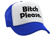 Load image into Gallery viewer, BITCH PLEASE - funny hip hop rap saying - Vintage Retro Style Trucker Cap Hat - Five Panel Retro Style TRUCKER Cap
