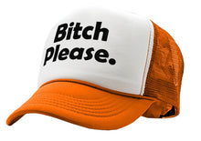 Load image into Gallery viewer, BITCH PLEASE - funny hip hop rap saying - Vintage Retro Style Trucker Cap Hat - Five Panel Retro Style TRUCKER Cap
