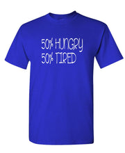 Load image into Gallery viewer, 50 Percent Hungry 50 Percent TIRED - Unisex Cotton T-Shirt Tee Shirt
