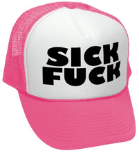 Load image into Gallery viewer, Sick F*ck - Trucker Hat - Mesh cap - Five Panel Retro Style TRUCKER Cap
