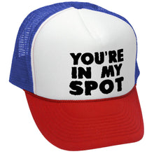 Load image into Gallery viewer, You&#39;re IN MY SPOT - Retro Vintage Style Baseball Trucker Cap Hat - Five Panel Retro Style TRUCKER Cap
