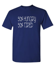 Load image into Gallery viewer, 50 Percent Hungry 50 Percent TIRED - Unisex Cotton T-Shirt Tee Shirt
