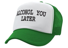 Load image into Gallery viewer, ALCOHOL YOU LATER - i&#39;ll call funny drinking - Vintage Retro Style Trucker Cap Hat - Five Panel Retro Style TRUCKER Cap
