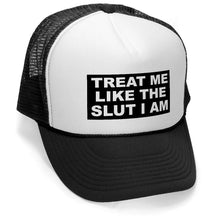 Load image into Gallery viewer, TREAT ME LIKE THE SLUT I AM - Unisex Adult Trucker Cap Hat - Five Panel Retro Style TRUCKER Cap
