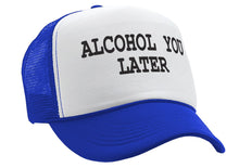 Load image into Gallery viewer, ALCOHOL YOU LATER - i&#39;ll call funny drinking - Vintage Retro Style Trucker Cap Hat - Five Panel Retro Style TRUCKER Cap
