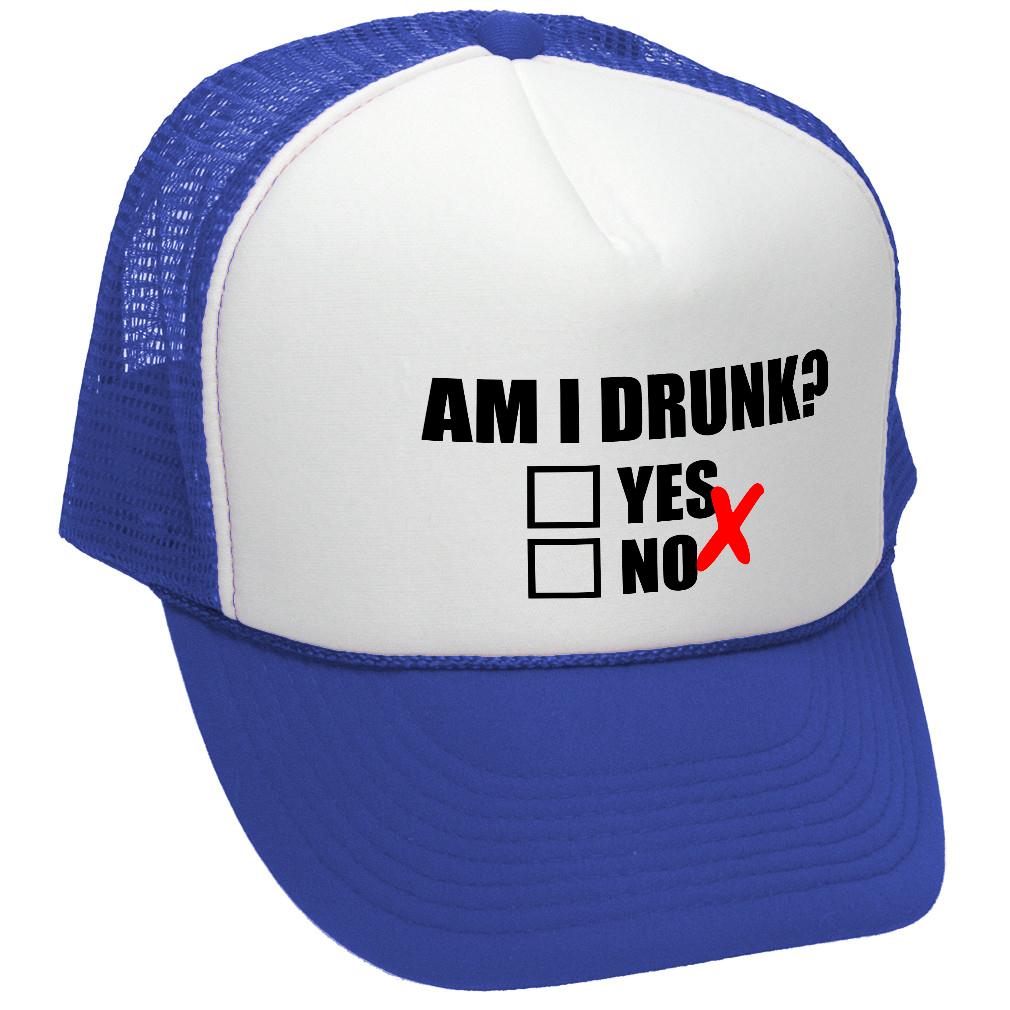 Am I Drunk ? - Trucker Hat