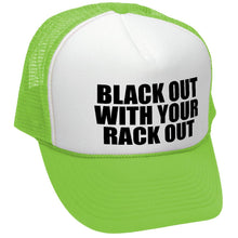 Load image into Gallery viewer, Black Out W Your Rack Out - Trucker Hat
