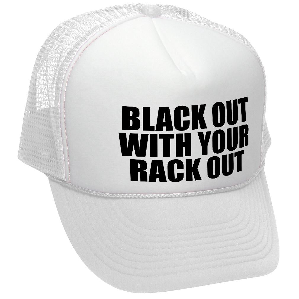 Black Out W Your Rack Out - Trucker Hat