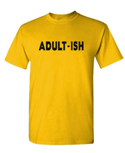 Load image into Gallery viewer, ADULT-ISH - funny sarcastic childish adultish - Unisex T-Shirt
