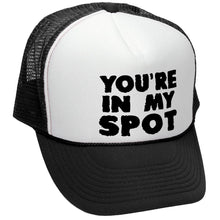 Load image into Gallery viewer, You&#39;re IN MY SPOT - Retro Vintage Style Baseball Trucker Cap Hat - Five Panel Retro Style TRUCKER Cap
