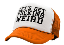 Load image into Gallery viewer, Let&#39;s Get F---ing WEIRD - sexy crazy nerd - Vintage Retro Style Trucker Cap Hat - Five Panel Retro Style TRUCKER Cap
