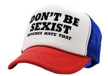 Load image into Gallery viewer, DON&#39;T BE SEXIST - bitches hate that! funny - Vintage Retro Style Trucker Cap Hat - Five Panel Retro Style TRUCKER Cap
