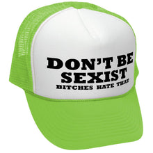 Load image into Gallery viewer, DON&#39;T BE SEXIST - bitches hate that! funny - Vintage Retro Style Trucker Cap Hat - Five Panel Retro Style TRUCKER Cap
