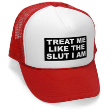 Load image into Gallery viewer, TREAT ME LIKE THE SLUT I AM - Unisex Adult Trucker Cap Hat - Five Panel Retro Style TRUCKER Cap
