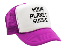 Load image into Gallery viewer, YOUR PLANET SUCKS - funny alien invasion prank - Vintage Retro Style Trucker Cap Hat - Five Panel Retro Style TRUCKER Cap
