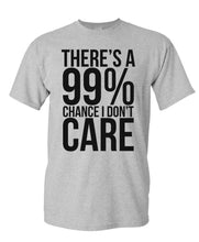 Load image into Gallery viewer, 99% Chance I Don&#39;t Care - Mens Cotton T-shirt
