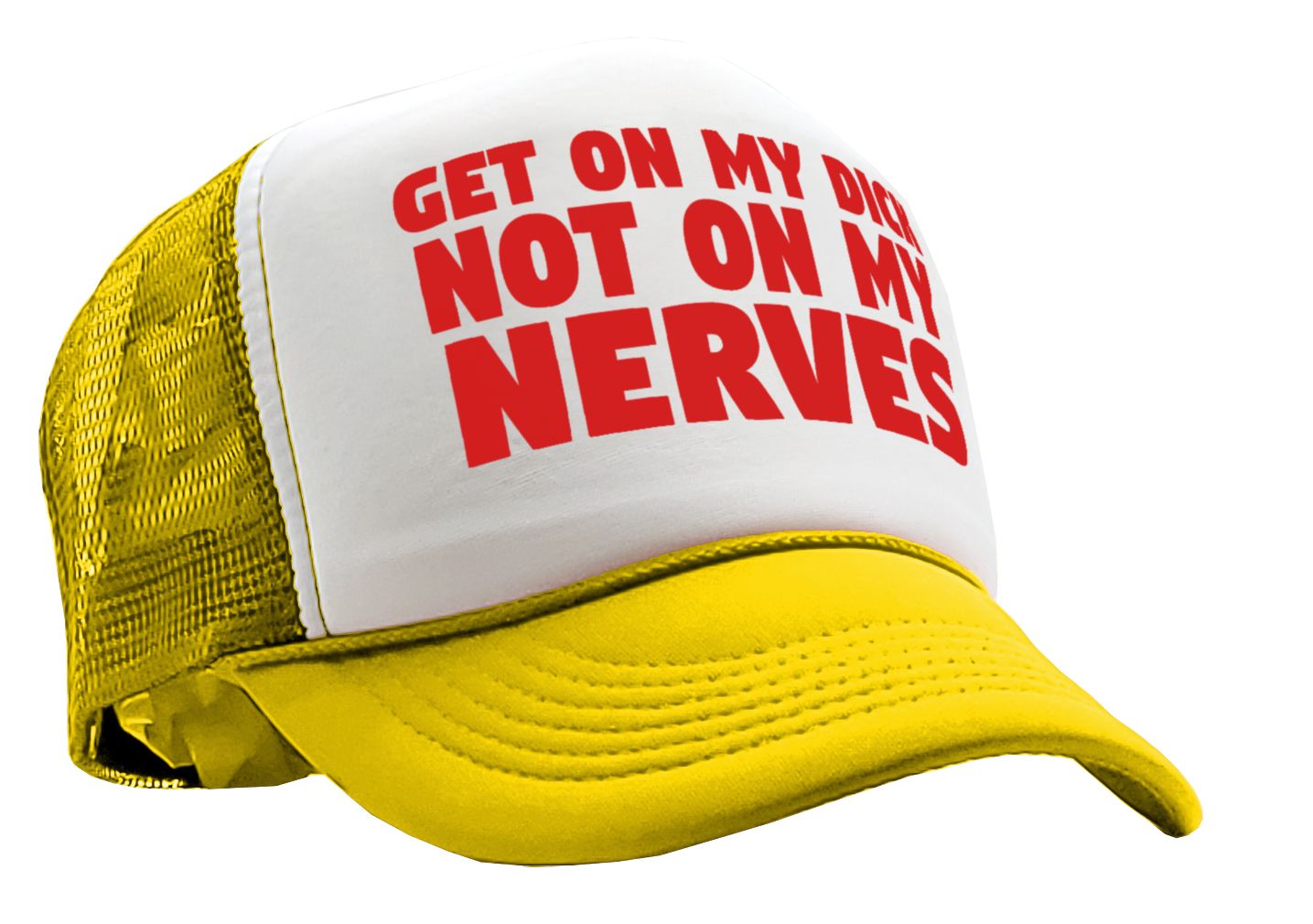 Get ON MY DICK - Not My NERVES - sexy gag - Vintage Retro Style Trucker Cap Hat - Five Panel Retro Style TRUCKER Cap