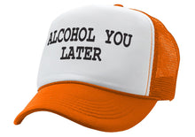 Load image into Gallery viewer, ALCOHOL YOU LATER - i&#39;ll call funny drinking - Vintage Retro Style Trucker Cap Hat - Five Panel Retro Style TRUCKER Cap
