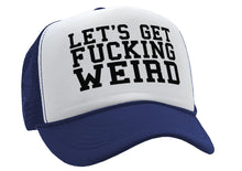 Load image into Gallery viewer, Let&#39;s Get F---ing WEIRD - sexy crazy nerd - Vintage Retro Style Trucker Cap Hat - Five Panel Retro Style TRUCKER Cap
