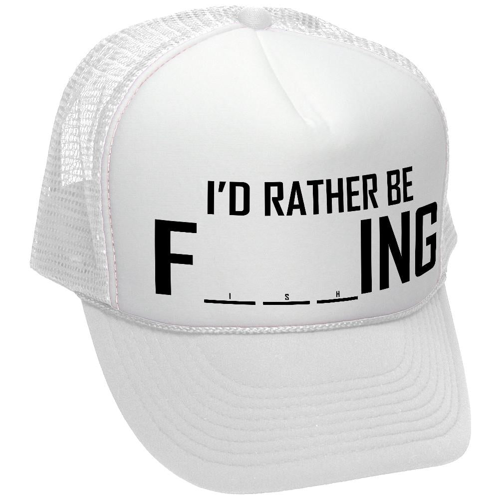 I'D RATHER BE F___ING - fishing funny joke - Mesh Trucker Hat Cap - Five Panel Retro Style TRUCKER Cap