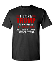 Load image into Gallery viewer, I Love Trump Because He Pisses Off All the People I Can&#39;t Stand Unisex T-shirt
