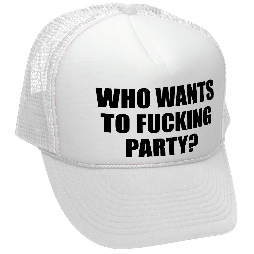 Who Wants To F___ING PARTY - college beer - Vintage Retro Style Trucker Cap Hat - Five Panel Retro Style TRUCKER Cap