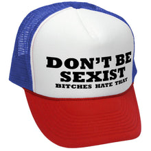 Load image into Gallery viewer, DON&#39;T BE SEXIST - bitches hate that! funny - Vintage Retro Style Trucker Cap Hat - Five Panel Retro Style TRUCKER Cap
