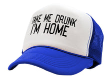 Load image into Gallery viewer, TAKE ME DRUNK I&#39;m Home - funny beer alcohol - Vintage Retro Style Trucker Cap Hat - Five Panel Retro Style TRUCKER Cap
