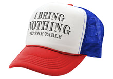 Load image into Gallery viewer, I BRING NOTHING TO THE TABLE - Vintage Retro Style Trucker Cap Hat - Five Panel Retro Style TRUCKER Cap
