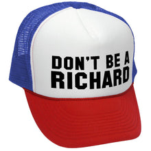 Load image into Gallery viewer, DON&#39;T BE A RICHARD - funny - Vintage Retro Style Trucker Cap Hat - Five Panel Retro Style TRUCKER Cap
