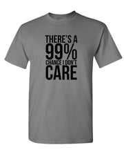 Load image into Gallery viewer, 99% Chance I Don&#39;t Care - Mens Cotton T-shirt
