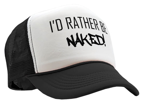 I'd Rather Be Naked - Vintage Retro Style Trucker Cap Hat