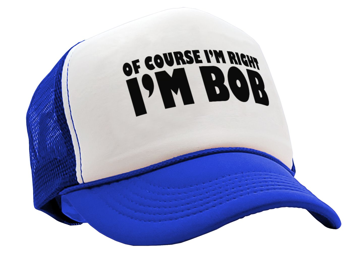 Of Course I'm Right I'm BOB - Five Panel Retro Style TRUCKER Cap